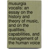 Musurgia Vocalis: An Essay On The History And Theory Of Music, And On The Qualities, Capabilities, And Management Of The Human Voice by Unknown