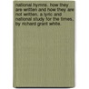 National Hymns. How They Are Written And How They Are Not Written. A Lyric And National Study For The Times, By Richard Grant White. by Richard Grant White