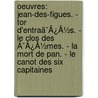 Oeuvres: Jean-Des-Figues. - Tor D'Entraã¯Â¿Â½S. - Le Clos Des Ã¯Â¿Â½Mes. - La Mort De Pan. - Le Canot Des Six Capitaines door Paul Ar ne