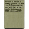 Records Of Travels In Turkey, Greece, &C. And Of A Cruise In The Black Sea, With The Capitan Pasha, In The Years 1829,1830, And 1831 door Sir Adolphus Slade