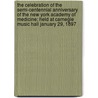 The Celebration Of The Semi-Centennial Anniversary Of The New York Academy Of Medicine; Held At Carnegie Music Hall January 29, 1897 by New York Academy of Medicine