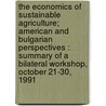 The Economics Of Sustainable Agriculture; American And Bulgarian Perspectives : Summary Of A Bilateral Workshop, October 21-30, 1991 by Stephen G. Deets
