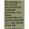 The Geology Of The Country Around Kendal, Sedbergh, Bowness, And Tebay. (Explanation Of Quarter-Sheet 98 N.E., New Series, Sheet 39) door William Talbot Aveline