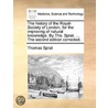 The History Of The Royal-Society Of London, For The Improving Of Natural Knowledge. By Tho. Sprat. ... The Second Edition Corrected. door Onbekend
