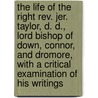 The Life Of The Right Rev. Jer. Taylor, D. D., Lord Bishop Of Down, Connor, And Dromore, With A Critical Examination Of His Writings door Reginald Heber