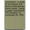 Unanimism : A Study Of Conversion And Some Contemporary French Poets : Being A Paper Read Before "The Heretics" On November 25, 1912 door Onbekend