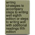 Writing Strategies to Accompany Steps to Writing Well Eighth Edition or Steps to Writing Well with Additional Readings Fifth Edition