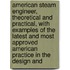 American Steam Engineer, Theoretical And Practical, With Examples Of The Latest And Most Approved American Practice In The Design And