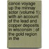 Canoe Voyage Up The Minnay Sotor (Volume 1); With An Account Of The Lead And Copper Deposits In Wisconsin ; Of The Gold Region In The