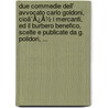 Due Commedie Dell' Avvocato Carlo Goldoni, Cioã¯Â¿Â½ I Mercanti, Ed Il Burbero Benefico, Scelte E Publicate Da G. Polidori, ... by Unknown