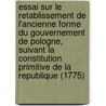 Essai Sur Le Retablissement De L'Ancienne Forme Du Gouvernement De Pologne, Suivant La Constitution Primitive De La Republique (1775) door michal Wielhorski