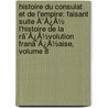 Histoire Du Consulat Et De L'Empire: Faisant Suite Ã¯Â¿Â½ L'Histoire De La Rã¯Â¿Â½Volution Franã¯Â¿Â½Aise, Volume 8 door Louis Adolphe Thiers