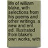 Life Of William Blake, With Selections From His Poems And Other Writings. A New And Enl. Ed. Illustrated From Blake's Own Works, With