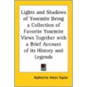 Lights And Shadows Of Yosemite Being A Collection Of Favorite Yosemite Views Together With A Brief Account Of Its History And Legends door Katherine Ames Taylor