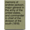 Memoirs Of Andrew Jackson, Major General In The Army Of The United States, And Commander In Chief Of The Division Of The South (1818) door Samuel Putnam Waldo