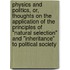 Physics And Politics, Or, Thoughts On The Application Of The Principles Of "Natural Selection" And "Inheritance" To Political Society