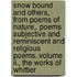 Snow Bound And Others, From Poems Of Nature,. Poems Subjective And Reminiscent And Religious Poems. Volume Ii., The Works Of Whittier