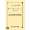 The Browns Of Bedford County, Virginia, 1748-1840. A Collection Of Brown Surname Records Extracted From Primary And Secondary Sources by Barbara Brown Eakley