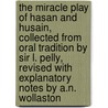 The Miracle Play Of Hasan And Husain, Collected From Oral Tradition By Sir L. Pelly, Revised With Explanatory Notes By A.N. Wollaston door A. Asan B. 'Ali B. Abi Talib