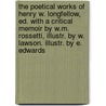The Poetical Works Of Henry W. Longfellow, Ed. With A Critical Memoir By W.M. Rossetti, Illustr. By W. Lawson. Illustr. By E. Edwards door Henry Wardsworth Longfellow