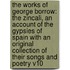 The Works Of George Borrow: The Zincali, An Account Of The Gypsies Of Spain With An Original Collection Of Their Songs And Poetry V10