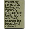 Traditionary Stories Of Old Families, And Legendary Illustrations Of Family History With Notes, Historical And Biographical, Volume 1 by Andrew Picken