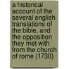 A Historical Account Of The Several English Translations Of The Bible, And The Opposition They Met With From The Church Of Rome (1730) door Anthony Johnson