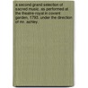 A Second Grand Selection Of Sacred Music. As Performed At The Theatre-Royal In Covent Garden, 1793. Under The Direction Of Mr. Ashley. by See Notes Multiple Contributors
