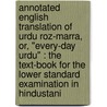 Annotated English Translation Of Urdu Roz-Marra, Or, "Every-Day Urdu" : The Text-Book For The Lower Standard Examination In Hindustani door D.C. 1860-1930 Phillott