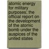 Atomic Energy For Military Purposes; The Official Report On The Development Of The Atomic Bomb Under The Auspices Of The United States door Henry De Wolf Smyth