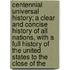 Centennial Universal History; A Clear And Concise History Of All Nations, With A Full History Of The United States To The Close Of The