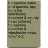 Hampshire Notes And Queries, Repr. From The Winchester Observer & County News [Afterw.] Hampshire Observer & Winchester News, Volume 2 door Onbekend