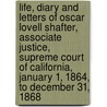 Life, Diary And Letters Of Oscar Lovell Shafter, Associate Justice, Supreme Court Of California, January 1, 1864, To December 31, 1868 by Oscar Lovell Shafter