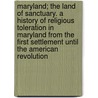 Maryland; The Land Of Sanctuary. A History Of Religious Toleration In Maryland From The First Settlement Until The American Revolution door Onbekend