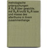 Metrologische Untersuchungen Ã¯Â¿Â½Ber Gewichte, Mã¯Â¿Â½Nzfã¯Â¿Â½Sse Und Masse Des Alterthums In Ihrem Zusammenhange door August Boeckh