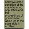 Narrative Of The Condition Of The Manufacturing Population And The Proceedings Of Government Which Led To The State Trials In Scotland by Alexander Bailey Richmond