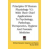 Principles Of Human Physiology V2: With Their Chief Applications To Psychology, Pathology, Therapeutics, Hygiene And Forensic Medicine door William Benjamin Carpenter