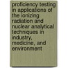Proficiency Testing In Applications Of The Ionizing Radiation And Nuclear Analytical Techniques In Industry, Medicine, And Environment door Onbekend