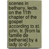 Scenes In Bethany, Lects. On The 11th Chapter Of The Gospel According To St. John, Tr. [From La Famille De Bethanie] By A Lady (C-D-).