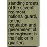 Standing Orders Of The Seventh Regiment, National Guard, For The Regulation And Government Of The Regiment In The Field Or In Quarters door Abram Duryee