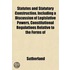 Statutes And Statutory Construction, Including A Discussion Of Legislative Powers, Constitutional Regulations Relative To The Forms Of
