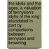 The Idylls And The Ages, A Valuation Of Tennyson's Idylls Of The King: Elucidated In Part By Comparisons Between Tennyson And Browning