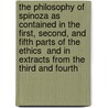 The Philosophy Of Spinoza As Contained In The First, Second, And Fifth Parts Of The  Ethics  And In Extracts From The Third And Fourth door Benedictus de Spinoza