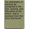 The Philosophy Of Spinoza As Contained In The First, Second, And Fifth Parts Of The  Ethics  And In Extracts From The Third And Fourth by Benedictus de Spinoza