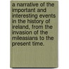 A Narrative Of The Important And Interesting Events In The History Of Ireland, From The Invasion Of The Mileasians To The Present Time. by R.O. Conor