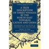 A True Description Of Three Voyages By The North-East Towards Cathay And China Undertaken By The Dutch In The Years 1594, 1595 And 1596 door Gerrit de Veer