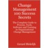 Change Management 100 Success Secrets - The Complete Guide to Process, Tools, Software and Training in Organizational Change Management