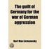 Guilt Of Germany For The War Of German Aggression; Prince Karl Lichnowsky's Memorandum; Being The Story Of His Ambassadorship At London