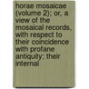 Horae Mosaicae (Volume 2); Or, A View Of The Mosaical Records, With Respect To Their Coincidence With Profane Antiquity; Their Internal door George Stanley Faber