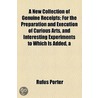 New Collection Of Genuine Receipts; For The Preparation And Execution Of Curious Arts, And Interesting Experiments To Which Is Added, A by Rufus Porter